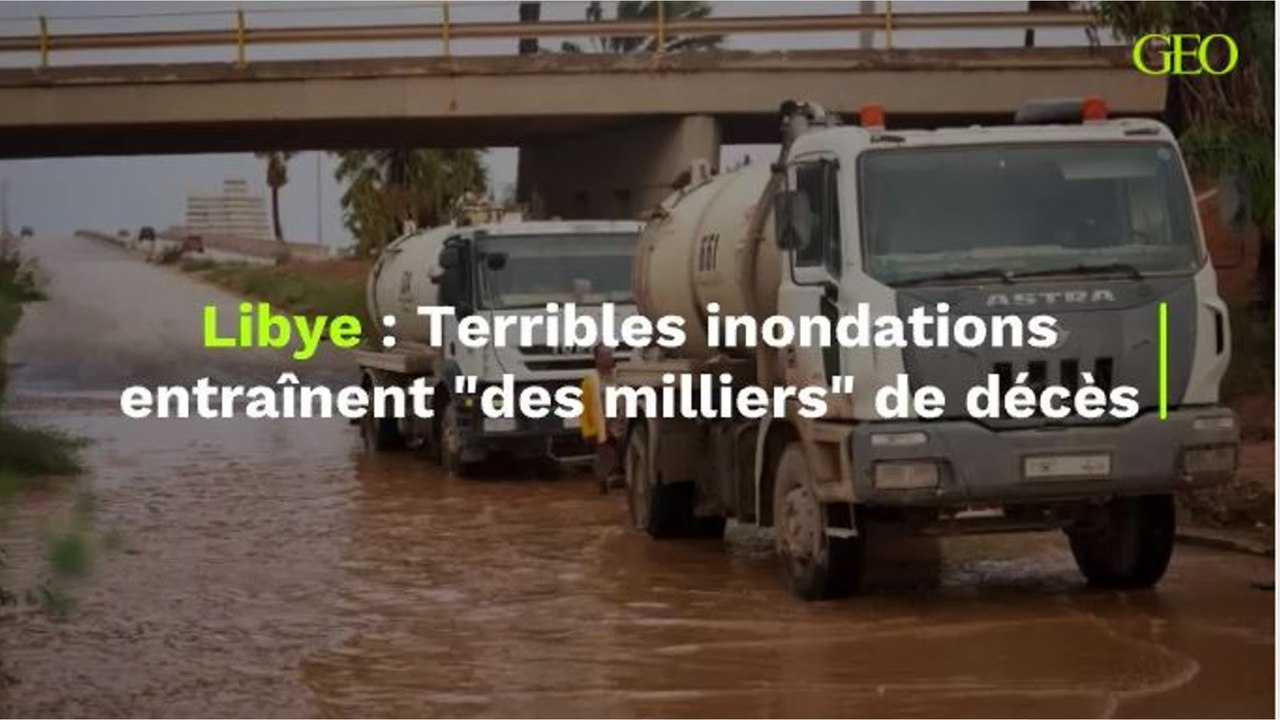 Libye : Terribles inondations entraînent "des milliers" de décès.