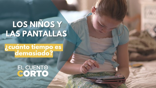 Los niños y las pantallas: ¿cuánto tiempo es demasiado?