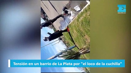 Tensión en un barrio de La Plata por el loco de la cuchilla