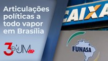 Comandos da Caixa e da Funasa ainda estão em negociação entre governo e Centrão