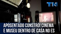 Aposentado constrói cinema e museu dentro de casa no ES