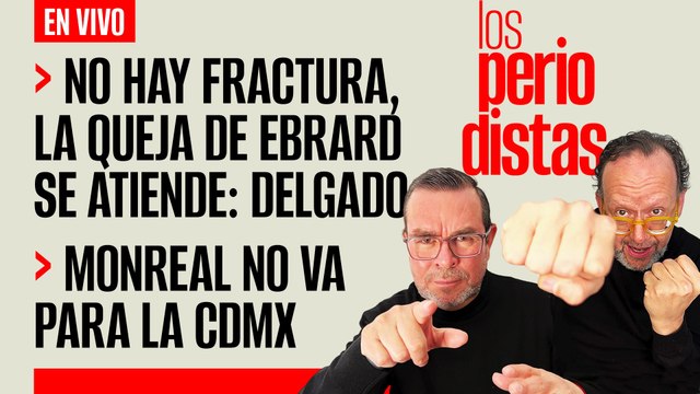 #EnVivo | #LosPeriodistas | No hay fractura, la queda de Ebrard se atiende: Delgado