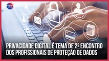Privacidade digital é tema de 2º Encontro dos Profissionais de Proteção de Dados no ES