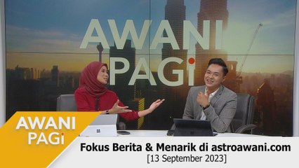 AWANI Pagi: Berita tumpuan & menarik di astroawani.com [13 September 2023]