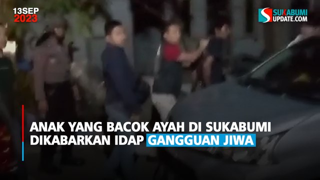 Anak yang Bacok Ayah di Sukabumi Dikabarkan Idap Gangguan Jiwa
