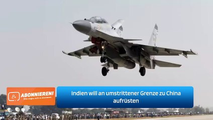 Indien will an umstrittener Grenze zu China aufrüsten