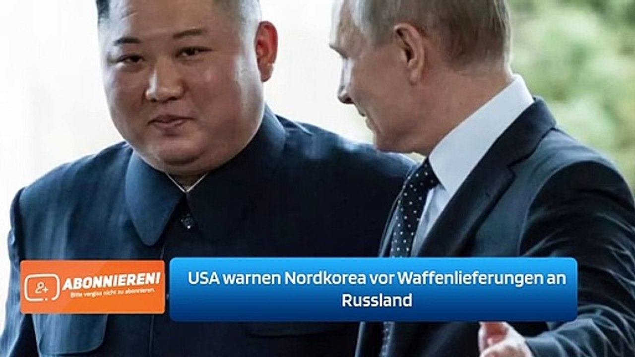 USA warnen Nordkorea vor Waffenlieferungen an Russland