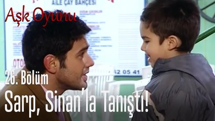 Sarp, Sinan'la tanıştı! - Aşk Oyunu 26. Bölüm