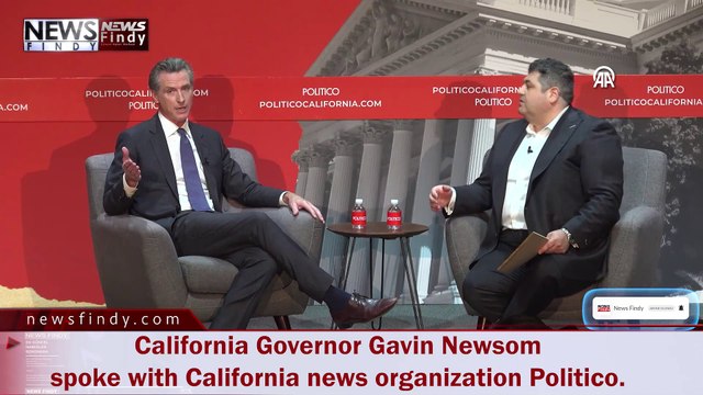 California Governor Gavin Newsom spoke with California news organization Politico