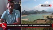 Çanakkale'de kuraklık: Bayramiç Barajı'nı besleyen dereler kurudu