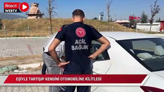 Eşiyle tartışıp kendini otomobiline kilitledi