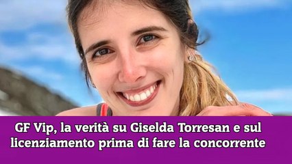 GF Vip, la verità su Giselda Torresan e sul licenziamento prima di fare la concorrente