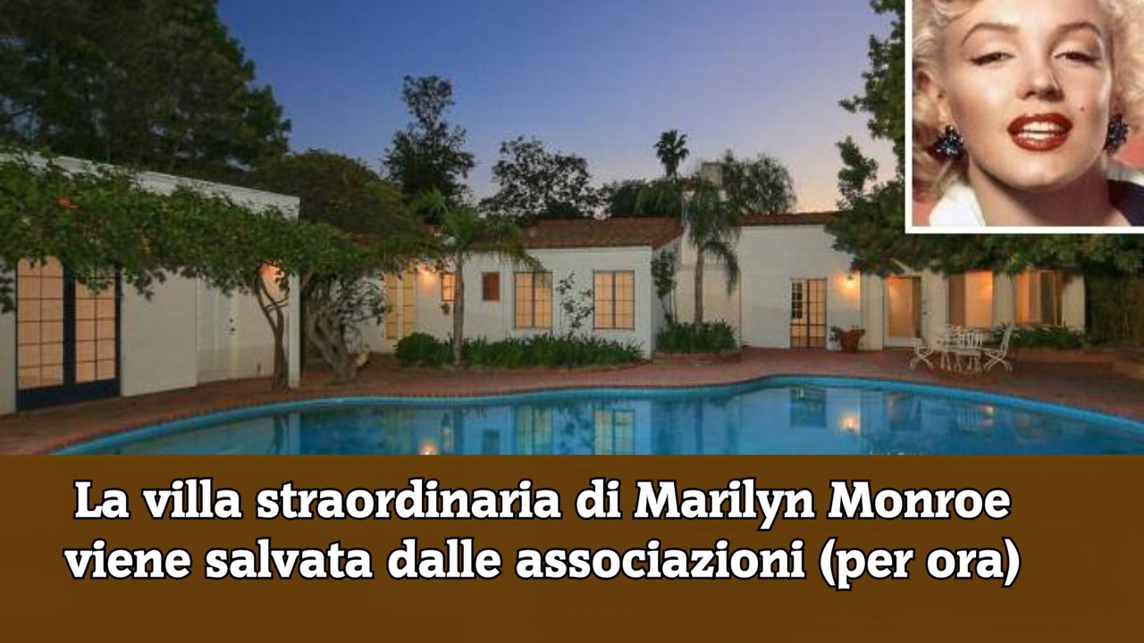 La villa straordinaria di Marilyn Monroe viene salvata dalle associazioni (per ora)