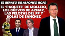 Alfonso Rojo: “El ‘paquete’ de Mollejo, los güevos de Aznar, las pelotas del PP y bolas de Sánchez”