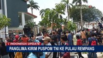 Selidiki Keterlibatan di Kerusuhan Pulau Rempang, Panglima TNI Laksamana Yudo Margono Kirim Puspom