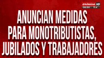 Anuncian medidas para monotributistas, jubilados y trabajadores