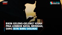 Bikin Geleng-geleng? Kisah Pria Lombok Batal Menikah, Sang Istri Baru Disunat