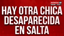 Tremendo: hay otra chica desaparecida en Salta