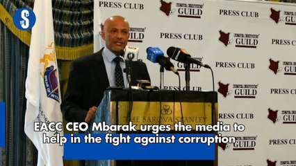 EACC CEO Mbarak urges the media to help in the fight against corruption