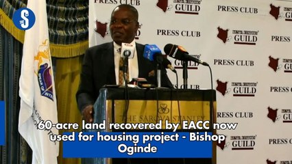60-acre land recovered by EACC now used for housing project - Bishop Oginde