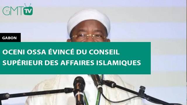 [#Reportage] #Gabon : Oceni Ossa évincé du Conseil supérieur des affaires islamiques