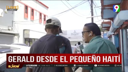 Gerald reporta desde el pequeño Haití desde RD | EL Show del Mediodía