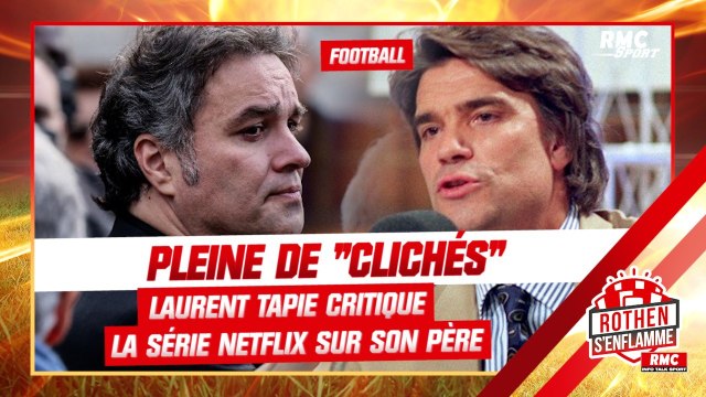 Pleine de clichés , Laurent Tapie critique la série Netflix sur son père (Rothen s'enflamme)