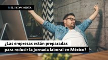 ¿Las empresas están preparadas para reducir la jornada laboral en México?