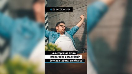 ¿Las empresas están preparadas para reducir la jornada laboral en México?