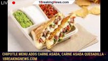 Chipotle menu adds carne asada, Carne Asada Quesadilla - 1breakingnews.com