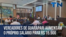 Vereadores de Guarapari aumentam o próprio salário param quase R$ 16 mil