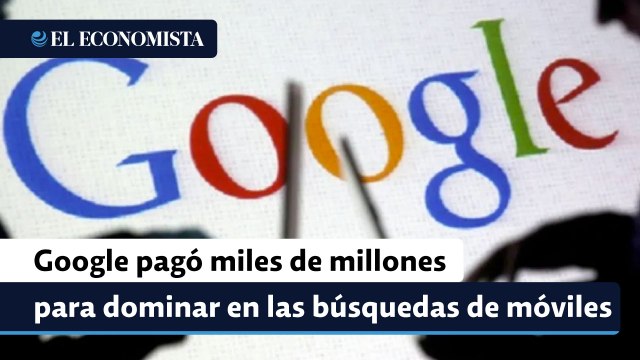 Google pagó 10,000 millones de dólares para instalar su motor de búsqueda en teléfonos móviles