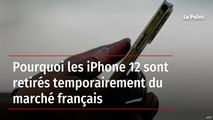 Pourquoi les iPhone 12 sont retirés temporairement du marché français