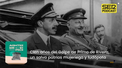 Cien años del Golpe de Primo de Rivera, un salva patrias mujeriego y ludópata