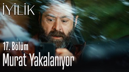 Murat yakalanıyor - İyilik 17. Bölüm