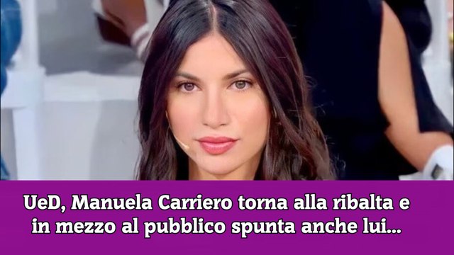 UeD, Manuela Carriero torna alla ribalta e in mezzo al pubblico spunta anche lui...