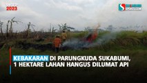 Kebakaran di Parungkuda Sukabumi, 1 Hektare Lahan Hangus Dilumat Api