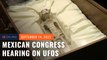 Mexican Congress holds hearing on UFOs featuring purported 'alien' bodies