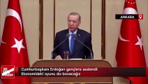 Cumhurbaşkanı Erdoğan gençlere seslendi: Ekonomideki oyunu da bozacağız