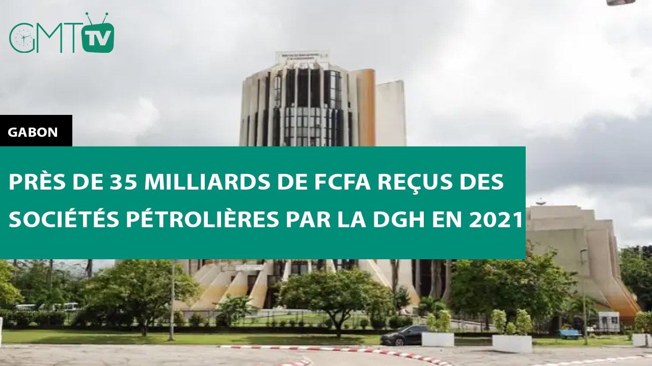 [#Reportage]  Gabon : près de 35 milliards de FCFA reçus des sociétés pétrolières par la DGH en 2021