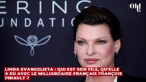 Linda Evangelista : qui est son fils, qu'elle a eu avec le milliardaire français François Pinault ?