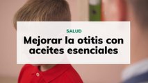 Mejorar la otitis con aceites esenciales