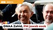 DNAA Zahid: PM dijangka jawab Ahli Parlimen di Dewan Rakyat esok