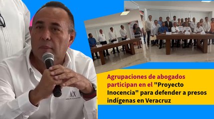 Agrupaciones de abogados participan en el "Proyecto Inocencia" para defender a presos indígenas en Veracruz