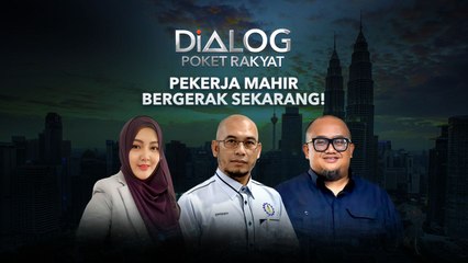 Dialog Poket Rakyat: Pekerja Mahir Bergerak Sekarang!