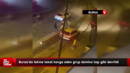 Bursa'da tekme tokat kavga eden grup domino taşı gibi devrildi