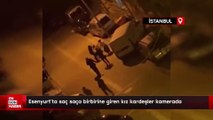 Esenyurt’ta saç saça birbirine giren kız kardeşler kamerada