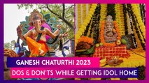 Ganesh Chaturthi 2023: Dos And Don’ts While Bringing Lord Ganesha’s Idol Home