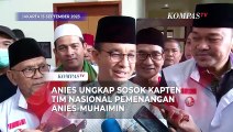 Anies Buka Suara soal Sosok Kapten Tim Nasional Pemenangan Anies-Muhaimin