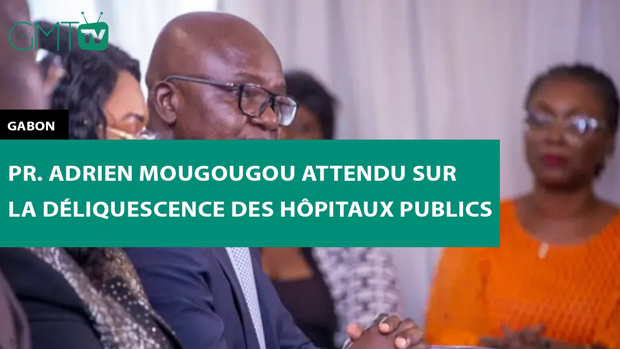 [#Reportage]  Gabon : Pr. Adrien Mongongou attendu sur la déliquescence des hôpitaux publics